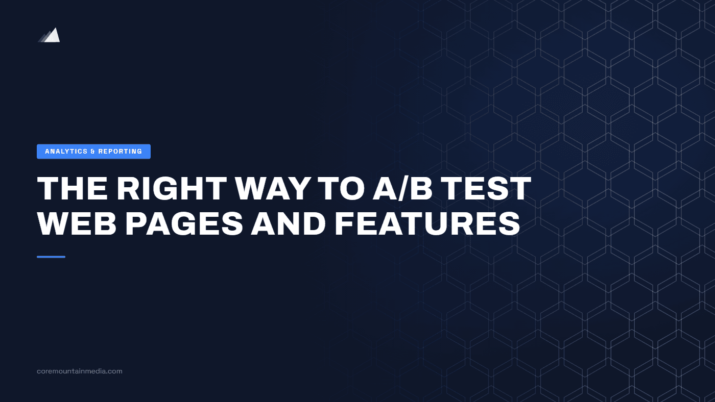 The Right Way to A/B Test Web Pages and Features
