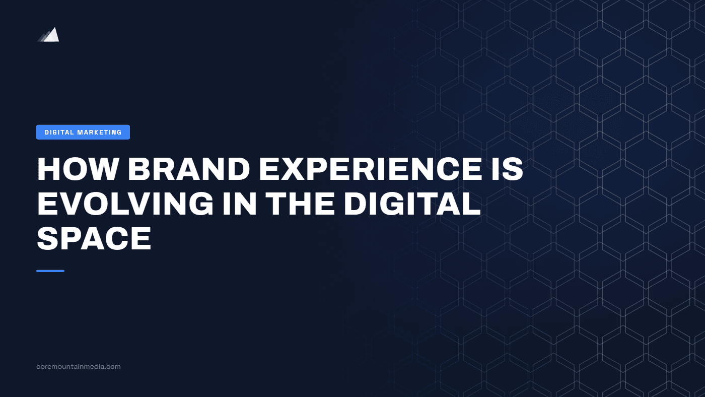 How Brand Experience Is Evolving in the Digital Space