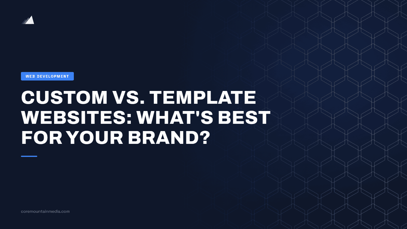 Custom vs. Template Websites: What’s Best for Your Brand?