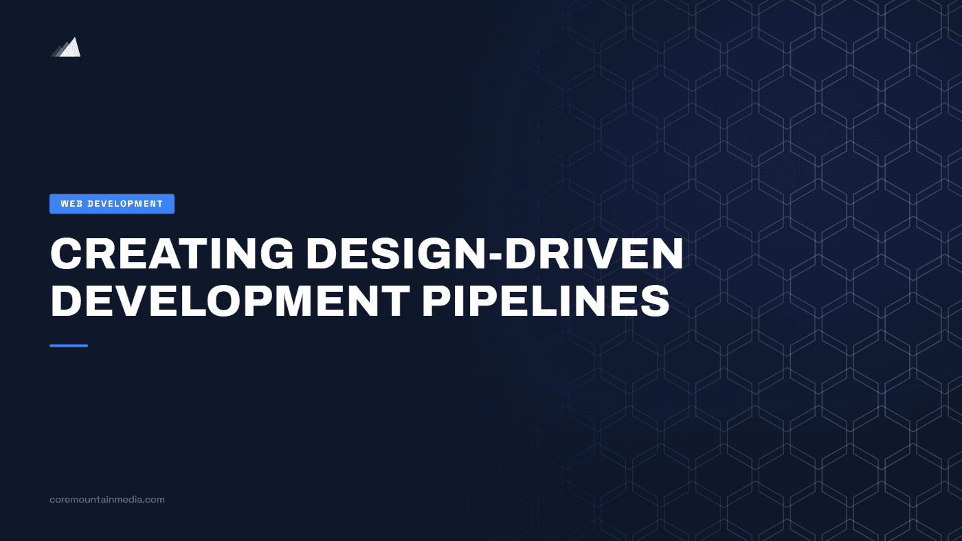 Creating Design-Driven Development Pipelines