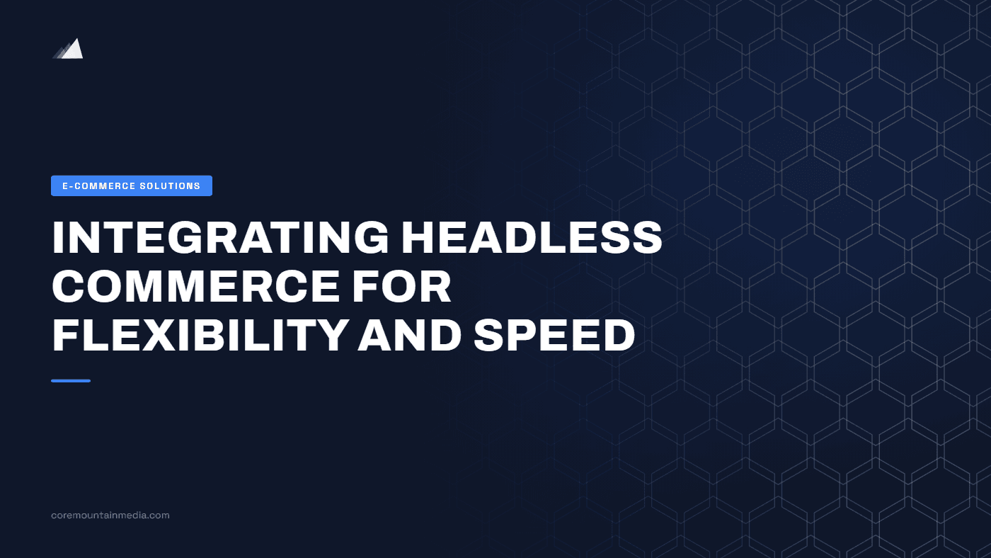 Integrating Headless Commerce for Flexibility and Speed