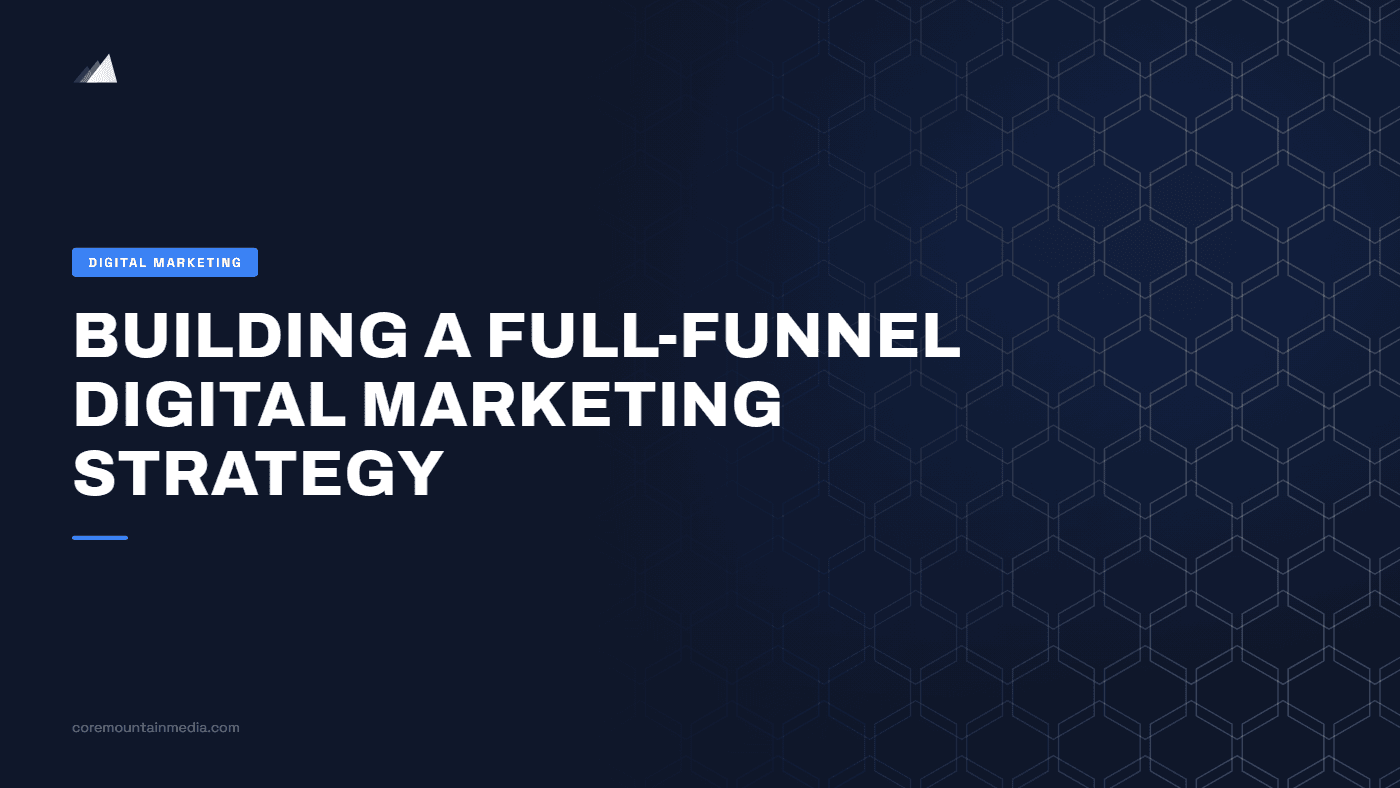 Building a Full-Funnel Digital Marketing Strategy